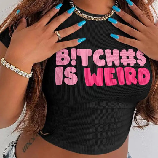 “B!TCH#S IS WEIRD” Crop Top